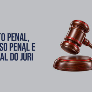 Direito Penal, Processo Penal e Tribunal do Júri